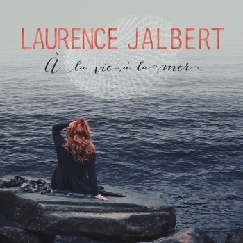 Песня «Berceuse (A la vie, a la mer 2015)» - Laurence Jalbert