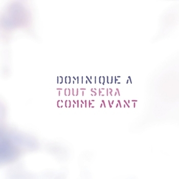 Альбом «Tout Sera Comme Avant» Dominique A