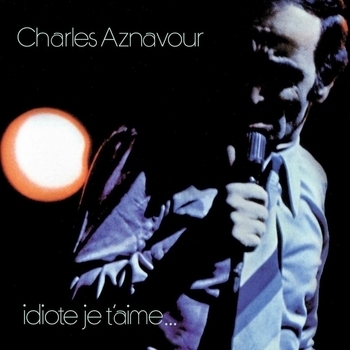 Альбом «Idiote Je T'aime» Charles Aznavour